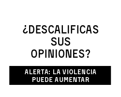 ¿Descalifica sus opiniones? Alerta: la violencia puede aumentar